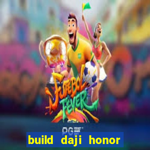 build daji honor of kings